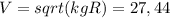 V=sqrt(kgR)=27,44