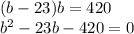 (b-23)b=420\\ b^2-23b-420=0