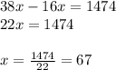 38x-16x=1474 \\ 22x=1474 \\ \\ x= \frac{1474}{22} =67