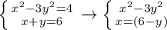 \left \{ {{ x^{2}-3 y^{2}=4 }\atop {x+y=6}} \right. \to \left \{ {{ x^{2} -3y^{2} } \atop {x=(6-y)}} \right.