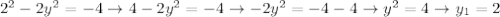 2^{2} -2y^{2}=-4\to 4-2y^{2}=-4\to -2y^{2}=-4-4\to y^{2}=4\to y_{1}=2