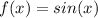 f(x)=sin(x)