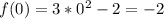 f(0)=3*0^2-2=-2