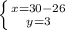 \left \{ {{x=30-26} \atop {y=3}} \right.