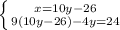 \left \{ {{x=10y-26} \atop {9(10y-26)-4y=24}} \right.