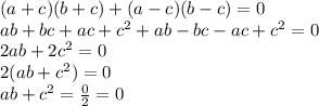 (a+c)(b+c)+(a-c)(b-c)=0 \\ ab+bc+ac+c^2+ab-bc-ac+c^2=0 \\ 2ab+2c^2=0 \\ 2(ab+c^2)=0 \\ ab+c^2= \frac{0}{2}=0