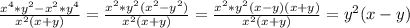 \frac{x^{4}* y^{2}-x^{2}* y^{4}}{x^{2}(x+y)} =\frac{x^{2}* y^{2}(x^{2}- y^{2})}{x^{2}(x+y)}=\frac{x^{2}* y^{2}(x- y)(x+ y)}{x^{2}(x+y)}= y^{2} (x-y)