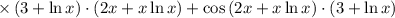 \times\left(3+\ln x\right)\cdot\left(2x+x\ln x\right)+\cos\left(2x+x\ln x\right)\cdot\left(3+\ln x\right)