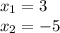 x_1=3 \\ x_2=-5