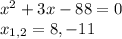 x^{2} +3x-88=0 \\ x_{1,2} =8,-11