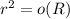 r^2=o(R)