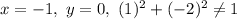 &#10;x = -1, \ y = 0, \ (1)^2 + (-2)^2 \ne 1