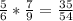 \frac{5}{6}* \frac{7}{9} = \frac{35}{54}