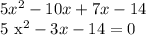 5 x^{2} - 10x +7x -14&#10;&#10;5 x^{2} - 3x-14=0