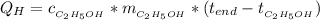 Q_H = c_{_{C_2 H_5 OH }} * m_{_{C_2 H_5 OH }} * (t_{end} - t_{_{C_2 H_5 OH }} )