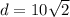 d=10 \sqrt{2}