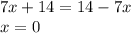 7x+14=14-7x\\&#10; x=0 &#10;