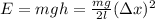 E = mgh = \frac{ m g }{ 2 l } ( \Delta x )^2