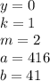 y=0\\&#10;k=1\\&#10;m=2\\&#10;a=416\\&#10;b=41
