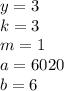 y=3\\&#10;k=3\\&#10;m=1\\&#10;a=6020\\&#10;b=6&#10;