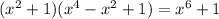 (x^{2} + 1)( x^{4} - x^{2} + 1) = x^{6} + 1&#10;