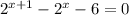 2^{x+1}- 2^{x}-6=0