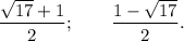 \displaystyle\frac{\sqrt{17}+1}{2};\qquad \displaystyle\frac{1-\sqrt{17}}{2}.