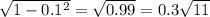 \sqrt{1- 0.1^{2} } = \sqrt{0.99} =0.3 \sqrt{11}