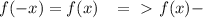 f(-x)=f(x) \; \; \; =\ \textgreater \ f(x)-