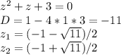 z^{2} +z+3=0 \\ D=1-4*1*3=-11 \\ z_{1} =(-1- \sqrt{11}) /2 \\ z_{2} =(-1+ \sqrt{11}) /2