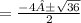 = \frac{-4±\sqrt{36} }{2}