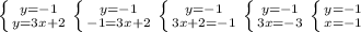 \left \{ {{y=-1} \atop {y=3x+2}} \right. &#10; \left \{ {{y=-1} \atop {-1=3x+2}} \right. &#10; \left \{ {{y=-1} \atop {3x+2=-1}} \right. &#10; \left \{ {{y=-1} \atop {3x=-3}} \right. &#10; \left \{ {{y=-1} \atop {x=-1}} \right.