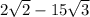 2 \sqrt{2} - 15\sqrt{3}