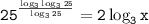 \tt\displaystyle 25^{\frac{\log_3\log_325}{\log_325}}=2\log_3x