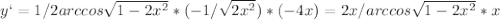 y`=1/2arccos \sqrt{1-2x^2} *(-1/ \sqrt{2x^2} )*(-4x)=2x/arccos \sqrt{1-2x^2} *x