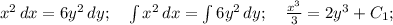 x^2\,dx=6y^2\,dy;\quad \int x^2\,dx=\int 6y^2\,dy; \quad \frac{x^3}{3} =2y^3+C_1;