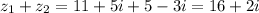 z_1+z_2=11+5i+5-3i=16+2i