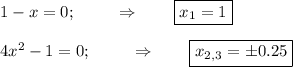 1-x=0;~~~~~~~\Rightarrow~~~~~~\boxed{x_1=1}\\ \\ 4x^2-1=0;~~~~~~~\Rightarrow~~~~~~\boxed{x_{2,3}=\pm0.25}