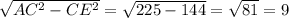 \sqrt{AC^2-CE^2}= \sqrt{225-144}= \sqrt{81}= 9