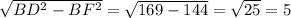 \sqrt{BD^2-BF^2}= \sqrt{169-144}= \sqrt{25}= 5