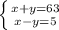 \left \{ {{x+y=63} \atop {x-y=5}} \right.