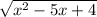 \sqrt{ x^{2}-5x+4}