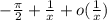 -\frac{ \pi }{2} + \frac{1}{x} +o( \frac{1}{x})