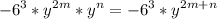 \displaystyle -6^{3}*y^{2m}*y^{n}=-6^{3} *y^{2m+n}