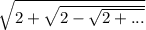 \sqrt{2+\sqrt{2-\sqrt{2+...