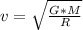 v= \sqrt{ \frac{G*M}{R} }