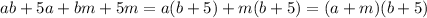 ab+5a+bm+5m=a(b+5)+m(b+5)=(a+m)(b+5)