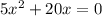 5 x^{2}+20x=0