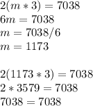 2(m*3)=7038 \\ 6m=7038 \\ m=7038/6 \\ m=1173 \\ \\ 2(1173*3)=7038 \\ 2*3579=7038 \\ 7038=7038