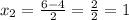 x_{2} = \frac{6-4}{2}= \frac{2}{2} =1